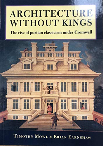 Imagen de archivo de Architecture Without Kings: The Rise of Puritan Classicism Under Cromwell a la venta por GF Books, Inc.