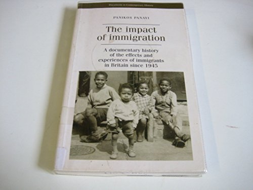 9780719046858: The Impact of Immigration: A Documentary History of the Effects and Experiences of Immigrants in Britain Since 1945