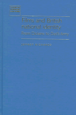 9780719047428: Films and British National Identity: From Dickens to Dad's Army