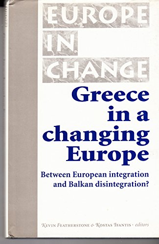 Stock image for Greece in a Changing Europe: Between European Integration and Balkan Disintegration? for sale by Ammareal