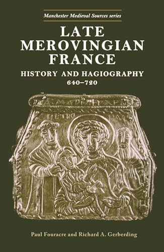 Late Merovingian France: History and Hagiography (Manchester Medieval Sources Series)