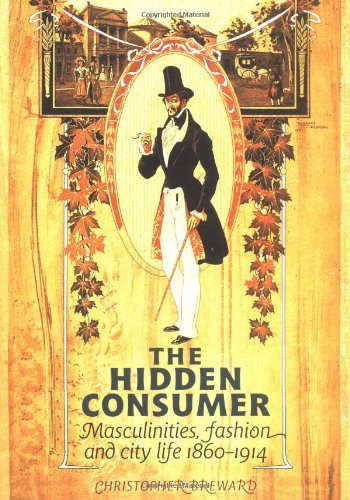 Stock image for The Hidden Consumer : Masculinities, Fashion and City Life 1860-1914 for sale by Better World Books: West
