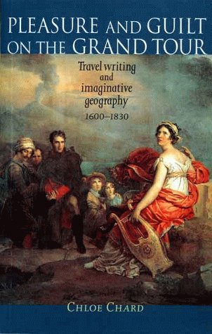Imagen de archivo de Pleasure and Guilt On the Grand Tour: Travel Writing and Imaginative Geography, 1600-1830 a la venta por Irish Booksellers