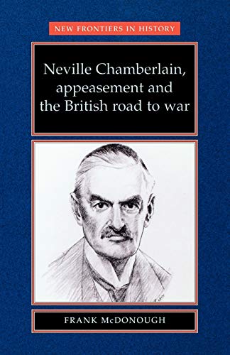 Beispielbild fr Neville Chamberlain, appeasement and the British road to war (New Frontiers) zum Verkauf von WorldofBooks