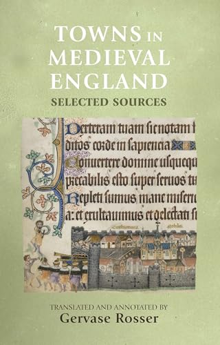 Imagen de archivo de Towns in Medieval England Selected Sources Manchester Medieval Sources a la venta por PBShop.store US