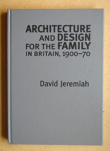 Architecture and Design For the Family in Britain, 1900-1970 (Studies in Design) (9780719049286) by Jeremiah, David