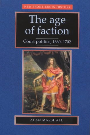 Beispielbild fr The Age of Faction : Court Politics 1660-1702 zum Verkauf von Better World Books