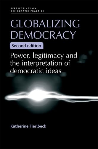 Stock image for Globalizing Democracy: Power, Legitimacy and the Interpretation of Democratic Ideas (Perspectives on Democratization) for sale by Phatpocket Limited