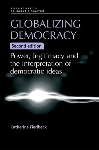 Globalising Democracy : Power, Legitimacy and the Interpretation of Democratic Ideas