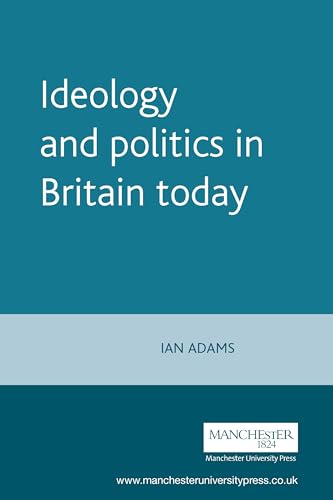 Stock image for Ideology and politics in Britain today (Politics Today) for sale by WorldofBooks