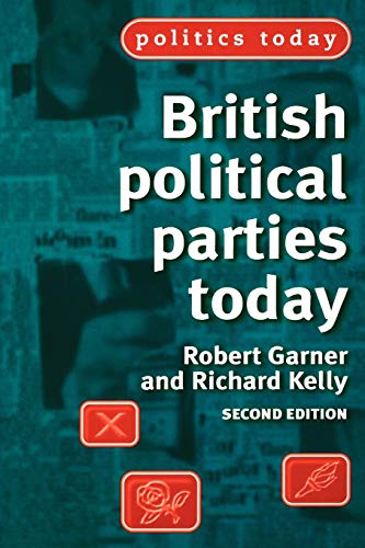 British political parties today (Politics Today) - Robert Garner, Richard Kelly