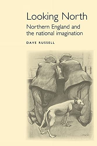 9780719051784: Looking North: Northern England and the national imagination (Studies in Popular Culture)