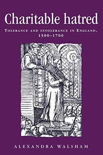 9780719052408: Charitable hatred: Tolerance and intolerance in England, 1500–1700 (Politics, Culture and Society in Early Modern Britain)