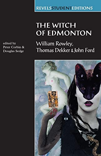 Imagen de archivo de The Witch of Edmonton: by William Rowley, Thomas Dekker and John Ford (Revels Student Editions) a la venta por HPB-Emerald
