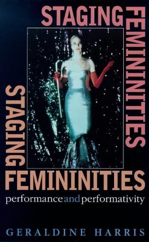 9780719052637: Staging Femininities: Performance and Performativity
