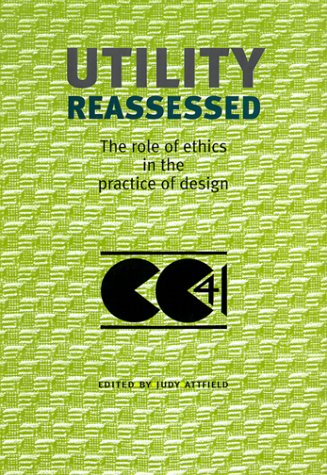 Imagen de archivo de UTILITY REASSESSED: THE ROLE OF ETHICS IN THE PRACTICE OF DESIGN. a la venta por Any Amount of Books