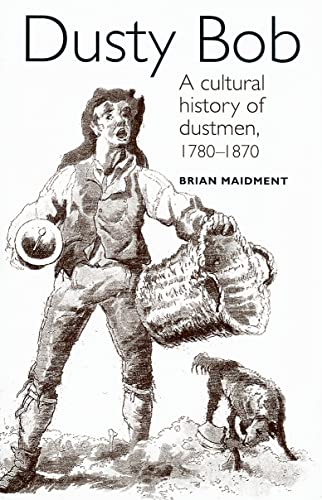 Beispielbild fr Dusty Bob: A Cultural History of Dustmen, 1780-1870 zum Verkauf von WorldofBooks