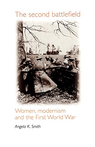 Stock image for The Second Battlefield Women, Modernism and the First World War for sale by PBShop.store US