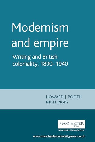 Imagen de archivo de Modernism and Empire: Writing and British Coloniality, 1890-1940 a la venta por WorldofBooks
