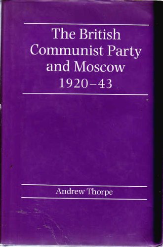 9780719053122: The British Communist Party and Moscow, 1920-1943