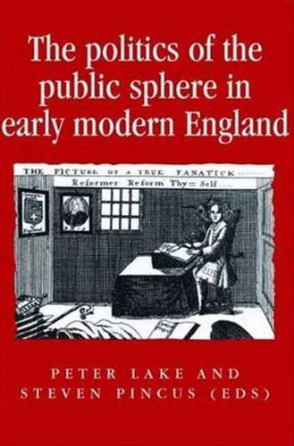 Beispielbild fr The Politics of the Public Sphere in Early Modern England (Politics, Culture and Society in Early Modern Britain) zum Verkauf von Midtown Scholar Bookstore