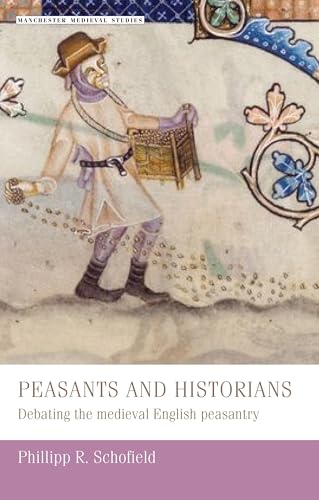 9780719053771: Peasants and historians: Debating the medieval English peasantry: 18 (Manchester Medieval Studies)