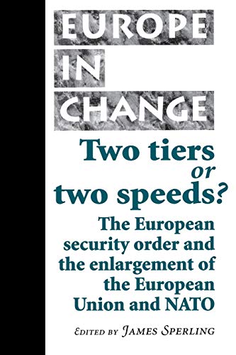9780719054020: Two Tiers Or Two Speeds: The European Security Order and the Enlargement of the European Union and NATO (Europe in Change)
