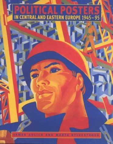 Beispielbild fr Political Posters in Central and Eastern Europe 1945-1995: Signs of the Times zum Verkauf von MusicMagpie