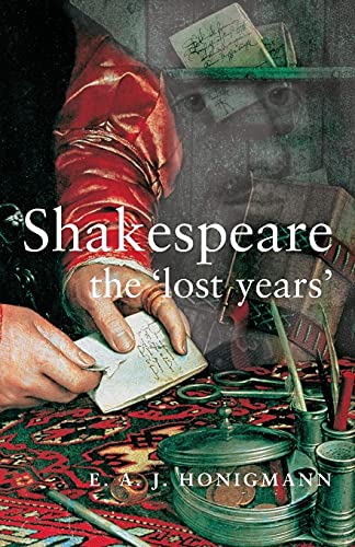Shakespeare: the 'lost years' Honigmann, E - E. A. J. HONIGMANN
