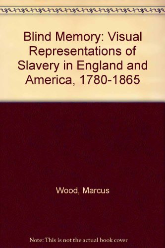 9780719054457: Blind Memory: Visual Representations of Slavery in England and America, 1780-1865