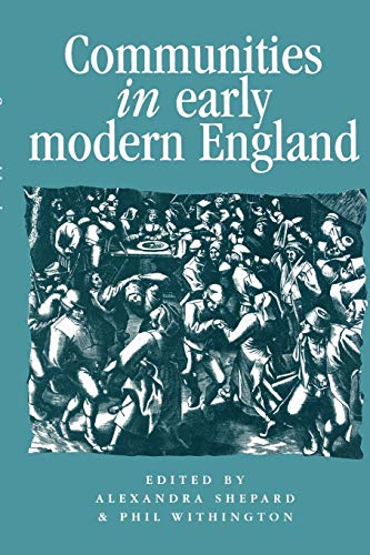 Communities In Early Modern England - Networks, Place, Rhetoris - Shepard, Alexandra & Withington, Phil [editors]