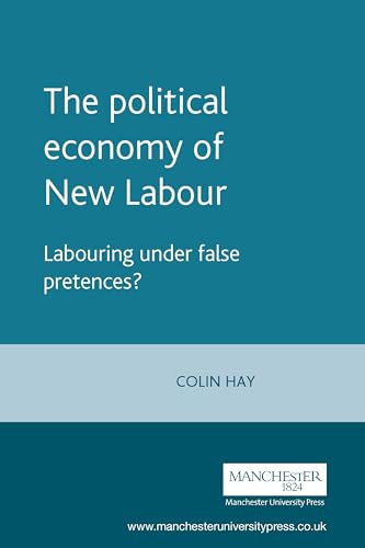 Stock image for Political Economy of New Labour: Labouring Under False Pretences? for sale by WorldofBooks