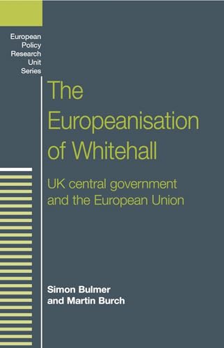 The Europeanisation of Whitehall: UK central government and the European Union (European Politics) (9780719055164) by Bulmer, Simon; Burch, Martin