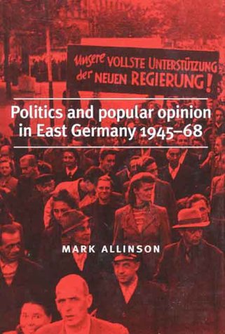 Stock image for Politics and Popular Opinion in East Germany 1945-1968 for sale by Better World Books: West