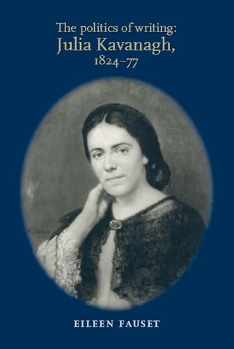 Imagen de archivo de The Politics of Writing: Julia Kavanagh, 1824-77 a la venta por Anybook.com