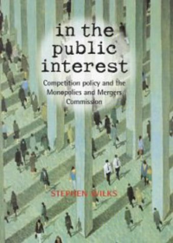 Stock image for In the Public Interest : Competition Policy and the Monopolies Mergers Commission for sale by Better World Books