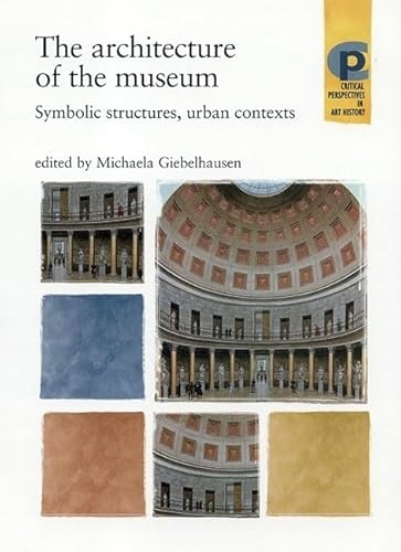 9780719056109: The Architecture of the Museum: Symbolic Structures, Urban Contexts