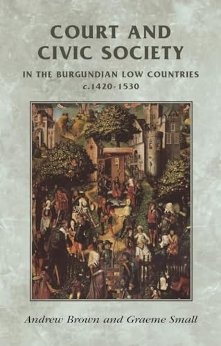 Imagen de archivo de Court and civic society in the Burgundian Low Countries c.1420"1530 (Manchester Medieval Sources) a la venta por HPB-Emerald