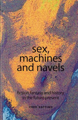 Imagen de archivo de Sex, Machines and Navels: Fiction, Fantasy and History in the Future Present a la venta por WeBuyBooks