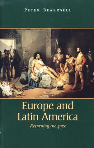 Europe and Latin America: Returning the Gaze (9780719056314) by Beardsell, Peter