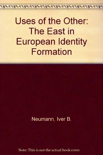 Uses of the Other: "The East" in European Identity Formation (9780719056536) by Iver B. Neumann