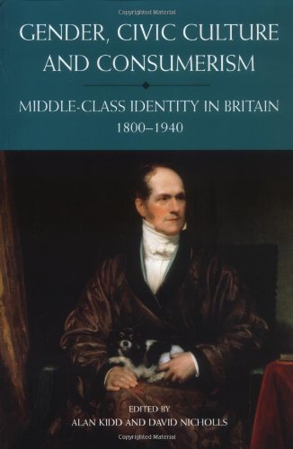 Beispielbild fr Gender, Civic Culture and Consumerism: Middle Class Identity in Britain 1800 to 1940 zum Verkauf von WorldofBooks