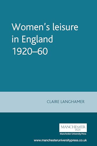 9780719057373: Women's leisure in England 1920-60 (Studies in Popular Culture)