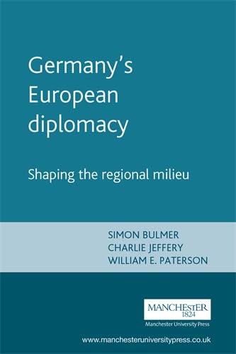 Imagen de archivo de Germany's European Diplomacy: Shaping the Regional Milieu (Issues in German Politics) a la venta por Midtown Scholar Bookstore