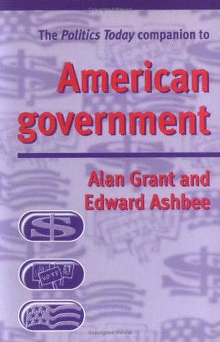 The Politics Today Companion To American Government (9780719058929) by Grant, Alan; Ashbee, Edward