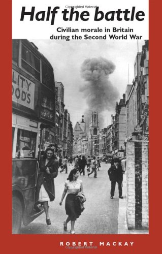 9780719058943: Half the Battle: Civilian Morale in Britain During the Second World War