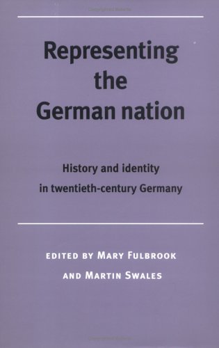 Representing the German Nation: History and Identity in Twentieth-Century Germany