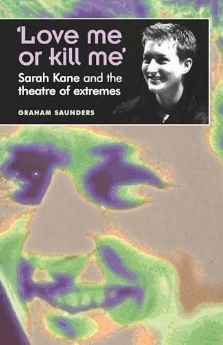 Beispielbild fr Love me or kill me': Sarah Kane and the theatre of extremes (Theatre: Theory  " Practice  " Performance) zum Verkauf von WorldofBooks