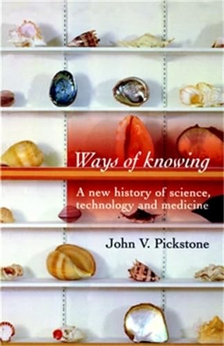 9780719059933: Ways of Knowing: A New History of Science, Technology and Medicine