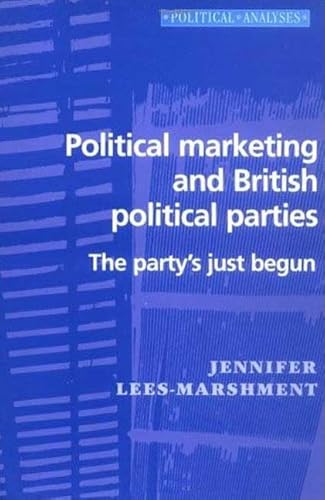 Imagen de archivo de Political Marketing and British Political Parties: The Party's Just Begun (Political Analyses S) a la venta por Midtown Scholar Bookstore